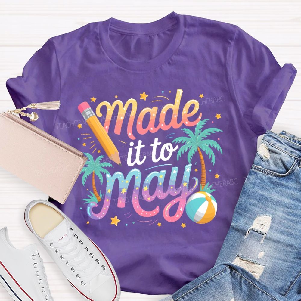 Made It To May  Teacher T-shirt