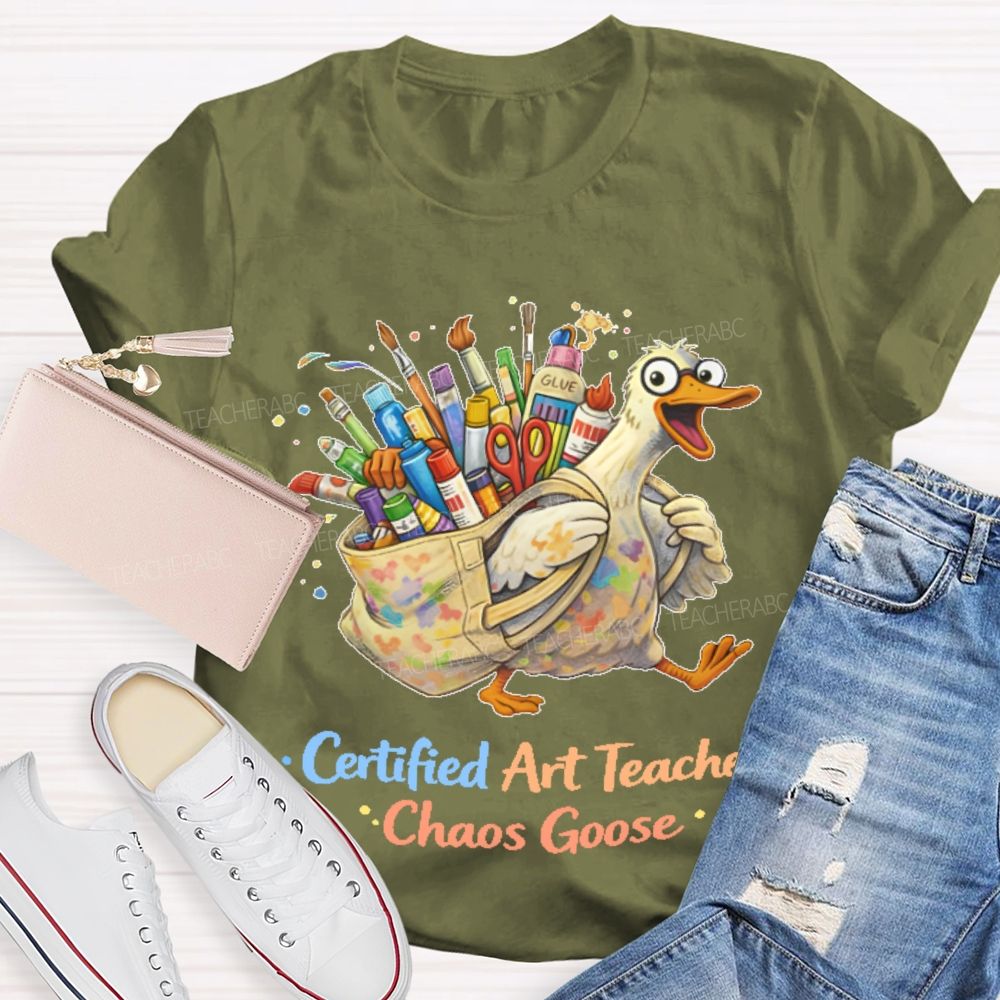 Certified Art Teacher Chaos Goose  Teacher T-shirt