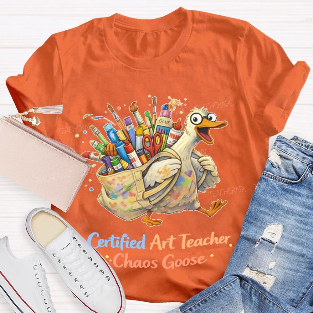 Certified Art Teacher Chaos Goose  Teacher T-shirt