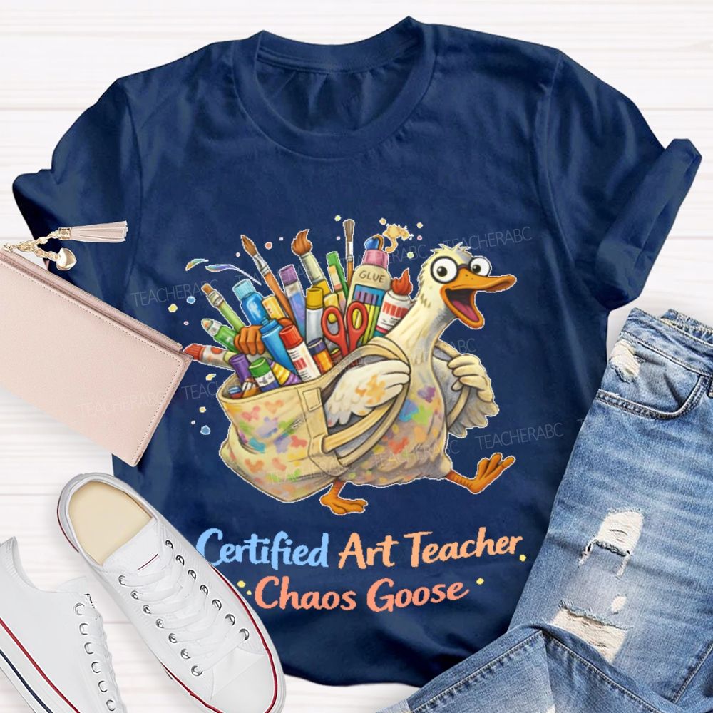 Certified Art Teacher Chaos Goose  Teacher T-shirt