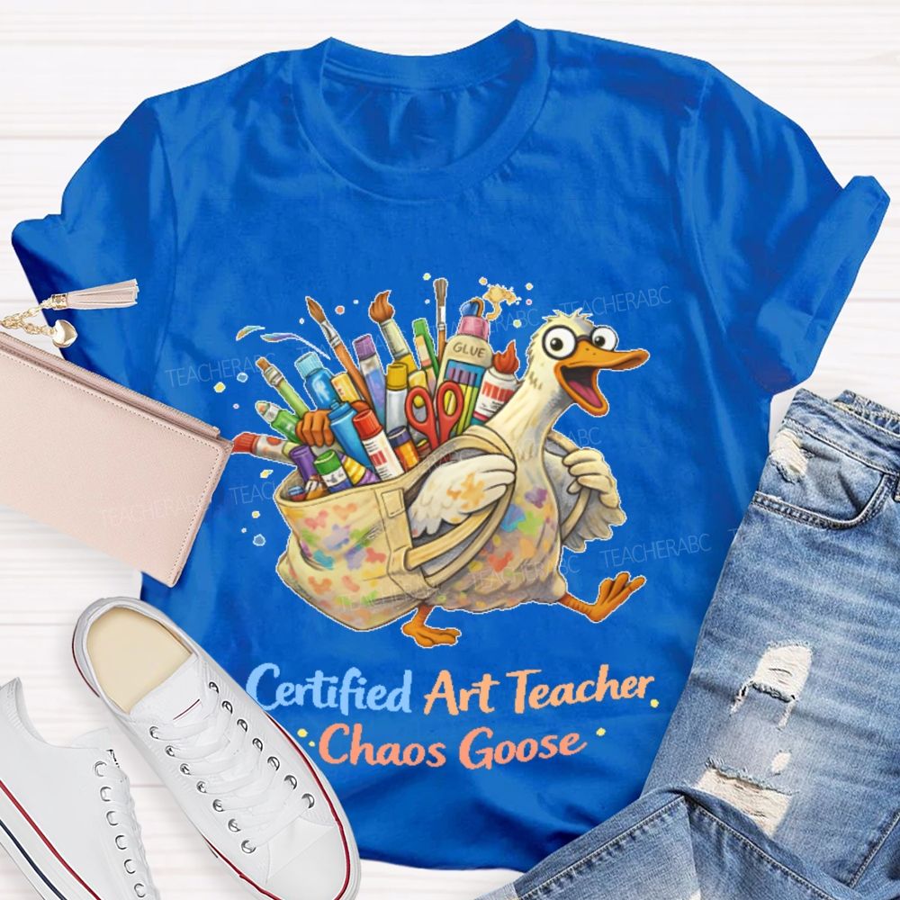 Certified Art Teacher Chaos Goose  Teacher T-shirt