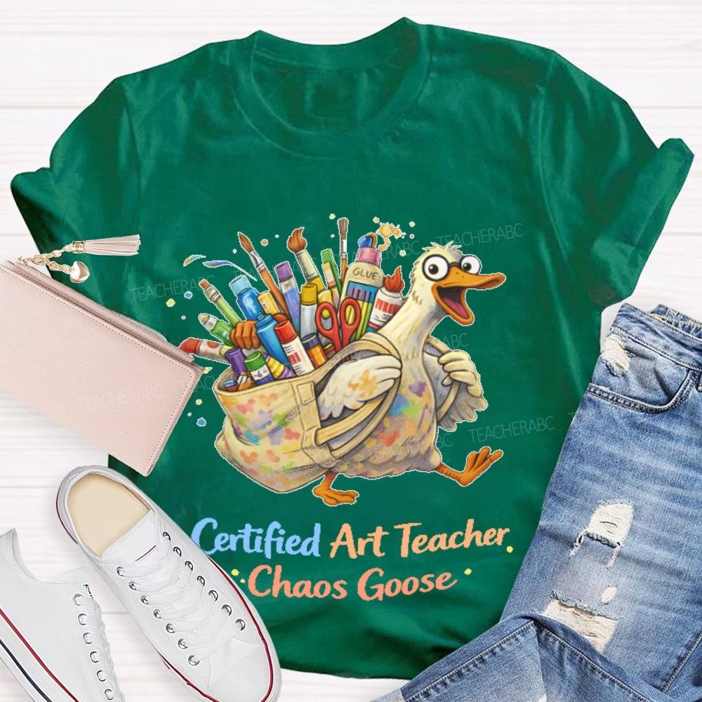 Certified Art Teacher Chaos Goose  Teacher T-shirt