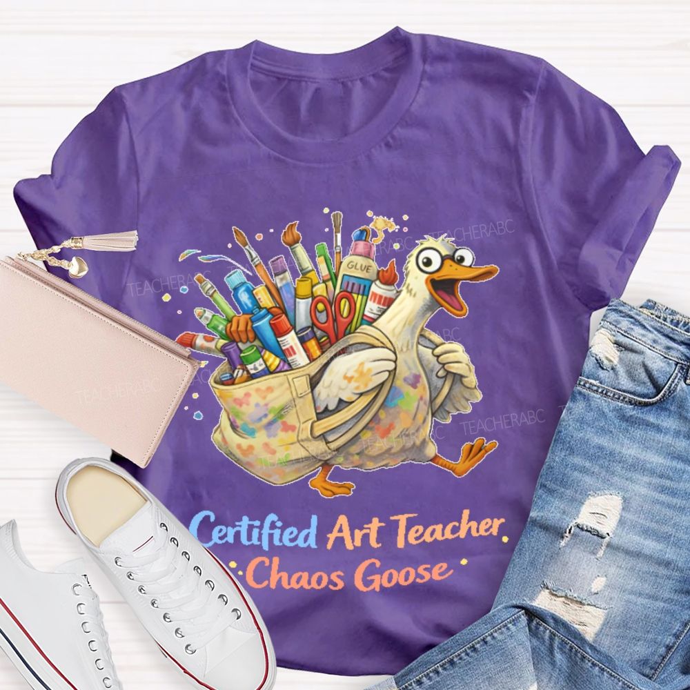 Certified Art Teacher Chaos Goose  Teacher T-shirt