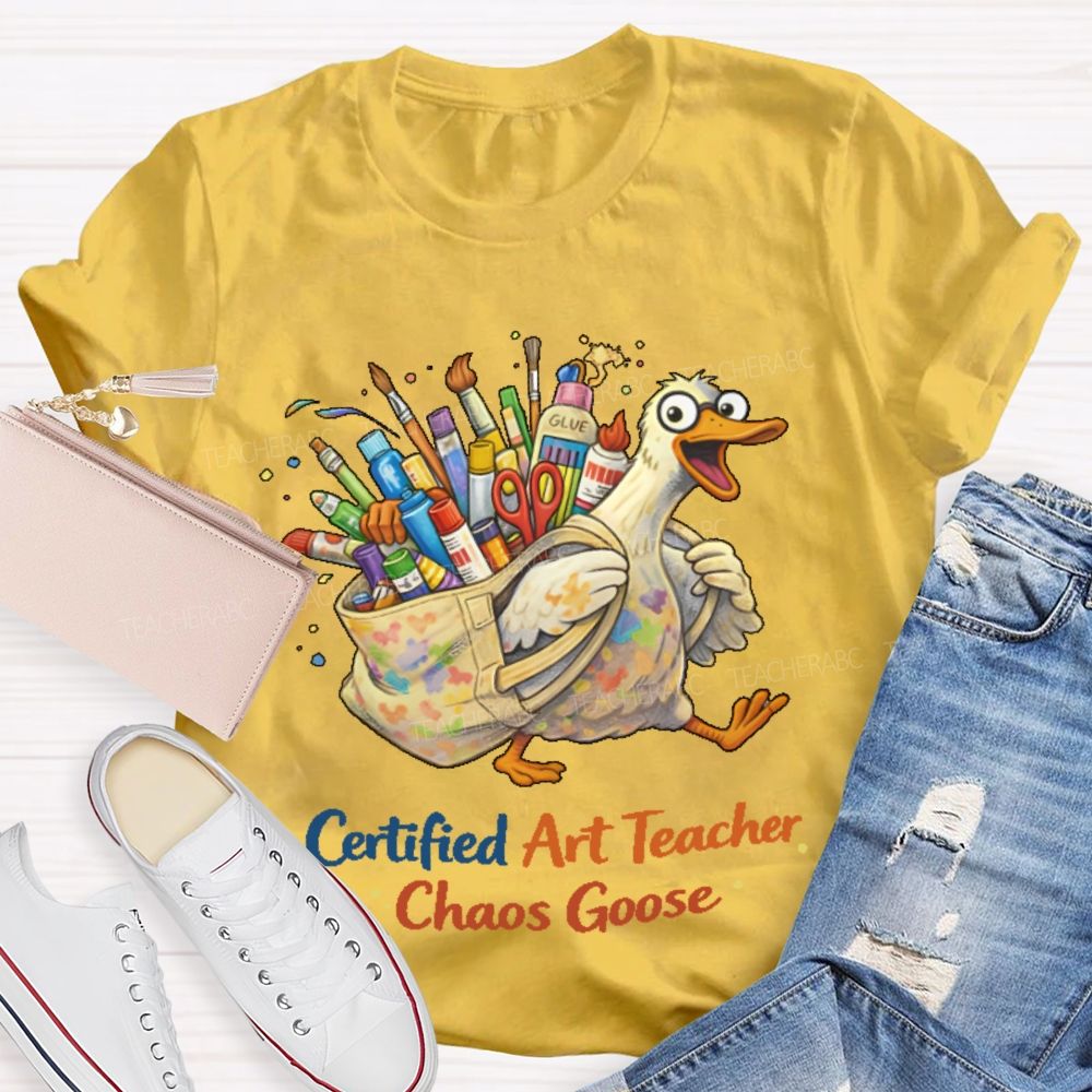 Certified Art Teacher Chaos Goose  Teacher T-shirt