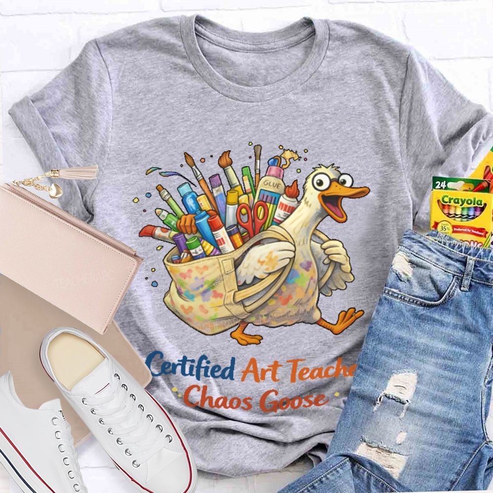 Certified Art Teacher Chaos Goose  Teacher T-shirt