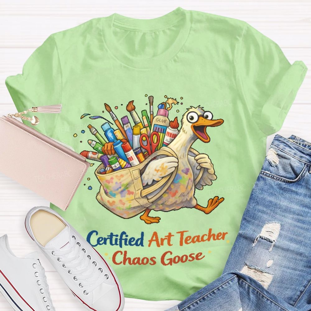 Certified Art Teacher Chaos Goose  Teacher T-shirt