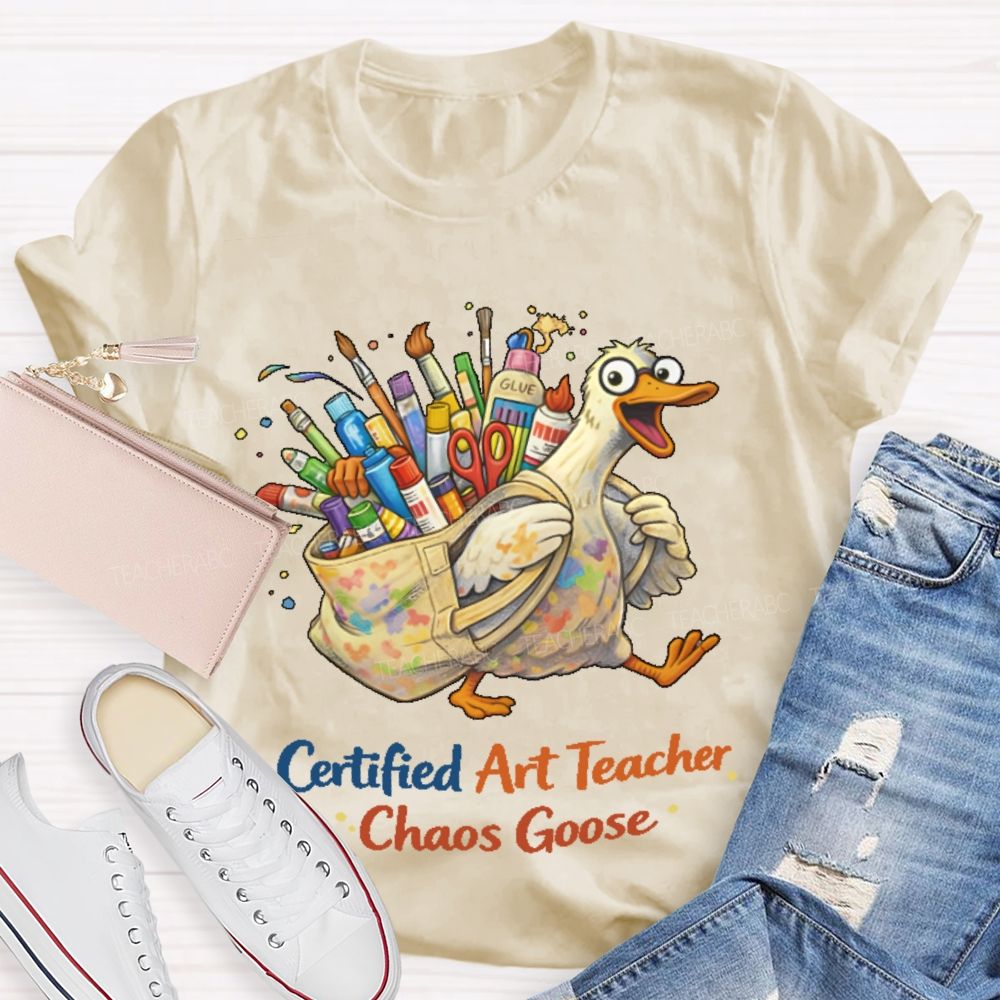 Certified Art Teacher Chaos Goose  Teacher T-shirt
