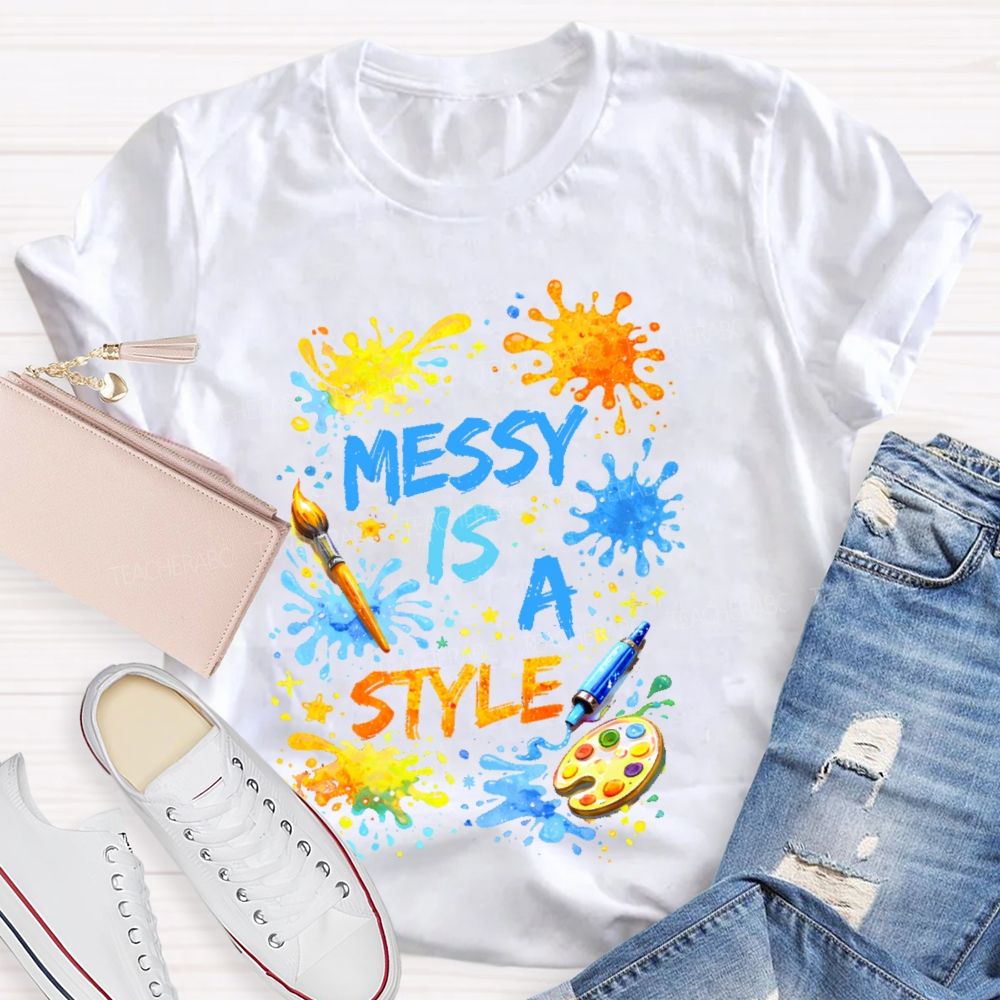Messy Is  A Style  Teacher T-shirt