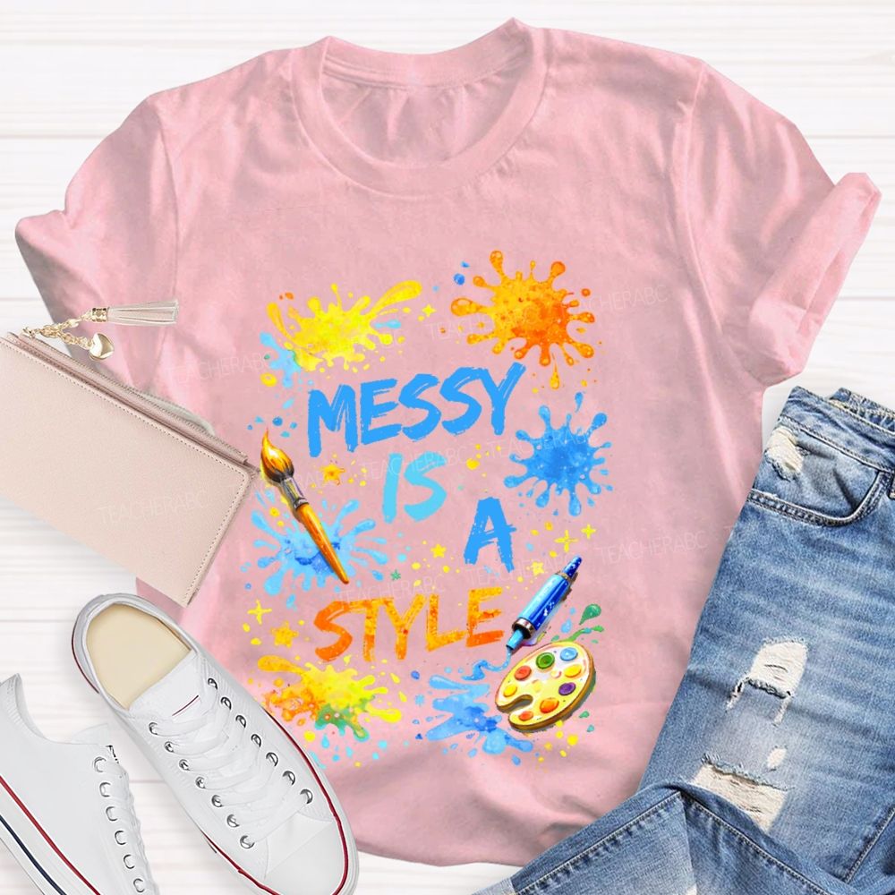 Messy Is  A Style  Teacher T-shirt