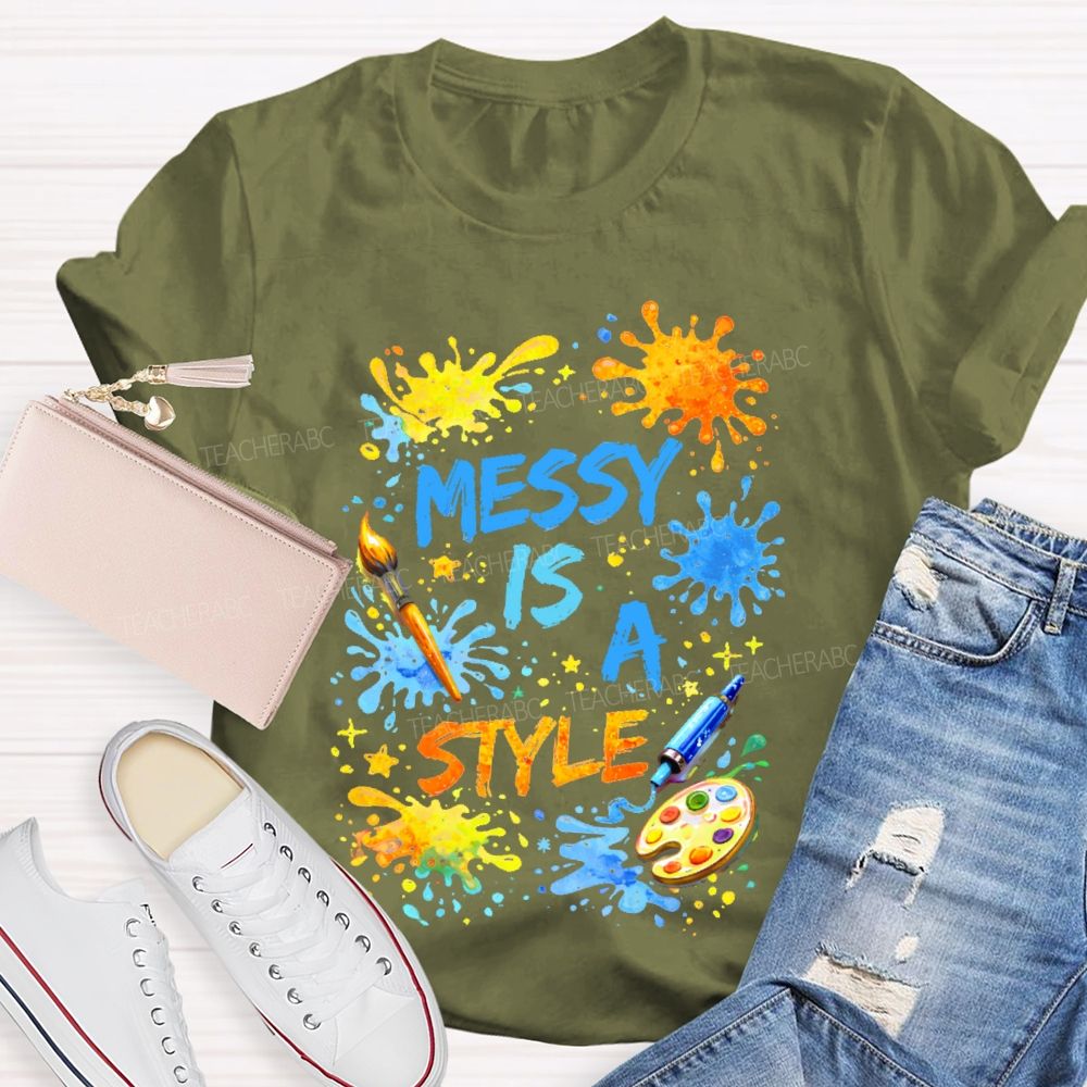 Messy Is  A Style  Teacher T-shirt