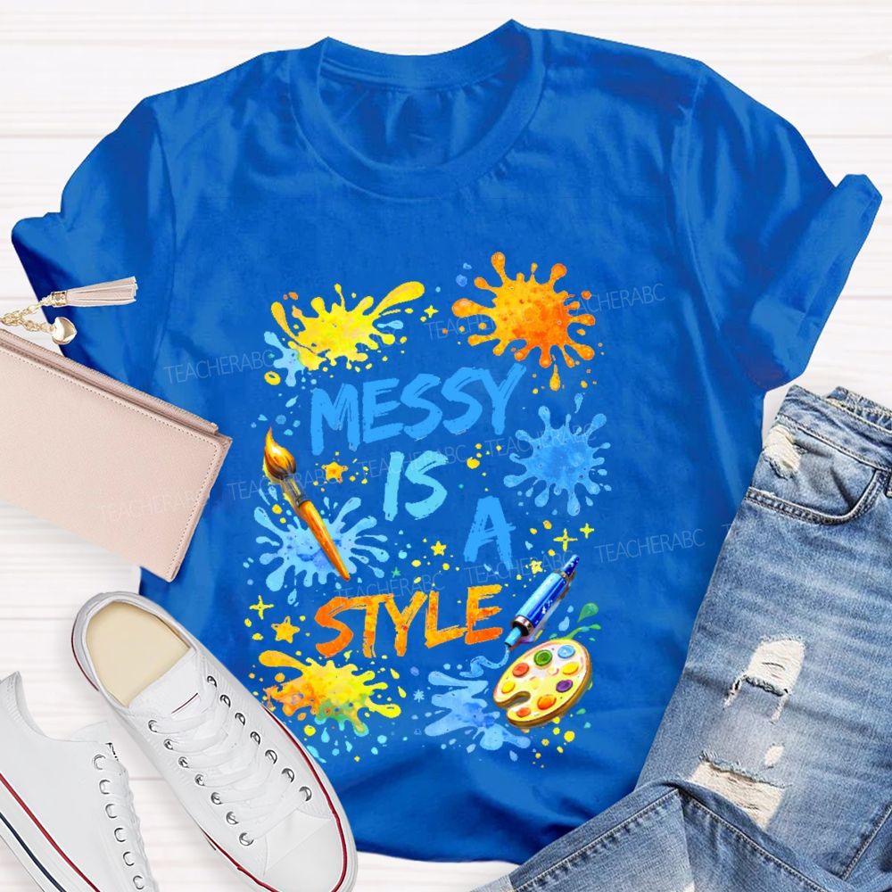 Messy Is  A Style  Teacher T-shirt