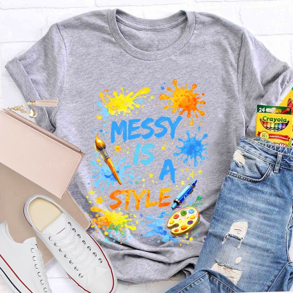 Messy Is  A Style  Teacher T-shirt