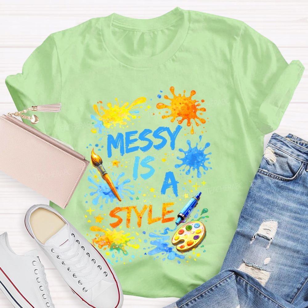 Messy Is  A Style  Teacher T-shirt