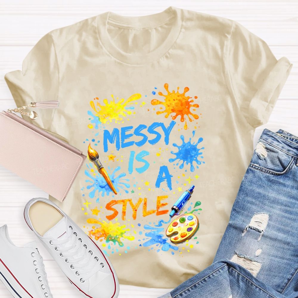 Messy Is  A Style  Teacher T-shirt