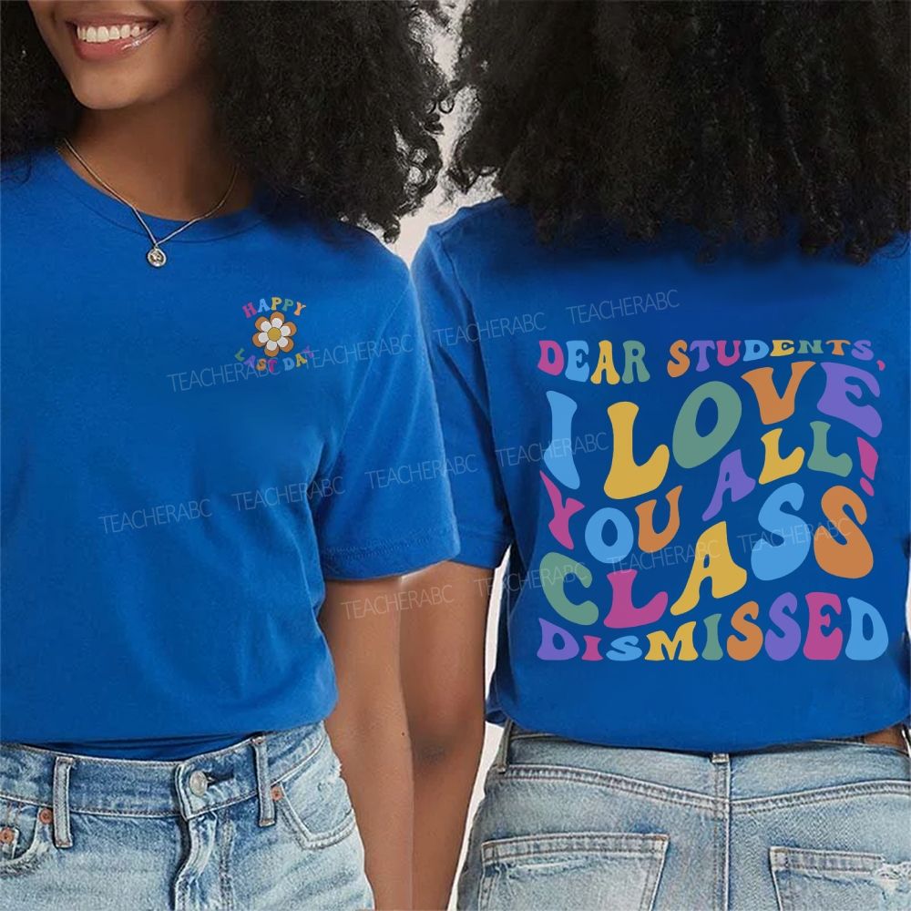 Happy Last Day Dear Students I Love You All Class Dismissed Double Printed T-shirt