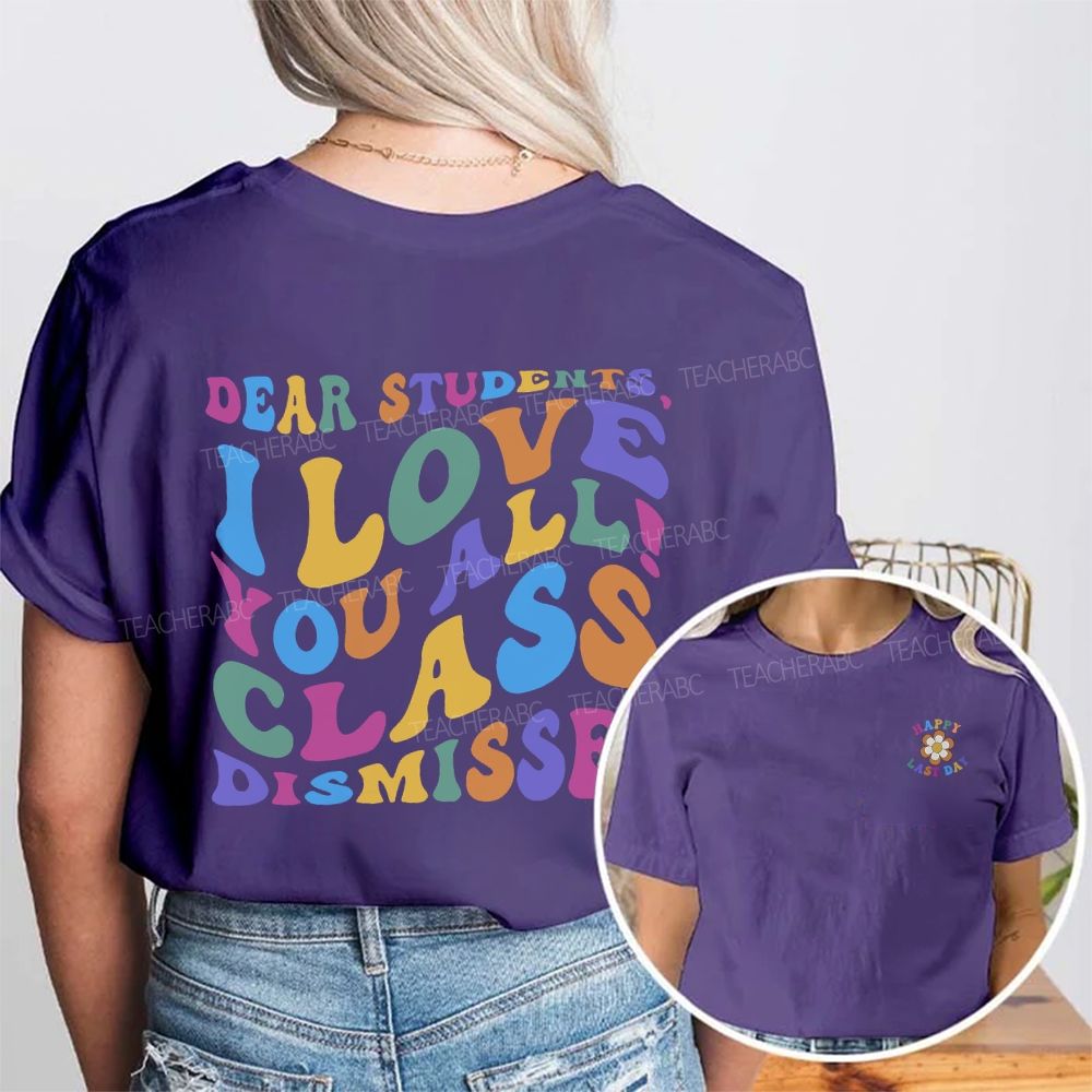Happy Last Day Dear Students I Love You All Class Dismissed Double Printed T-shirt