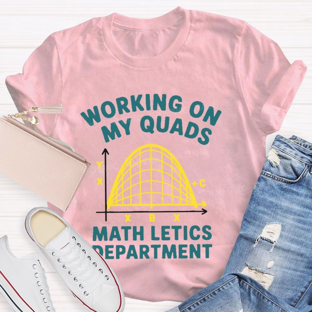 Working On My Quads Mathletics Department Graphic  Teacher T-shirt