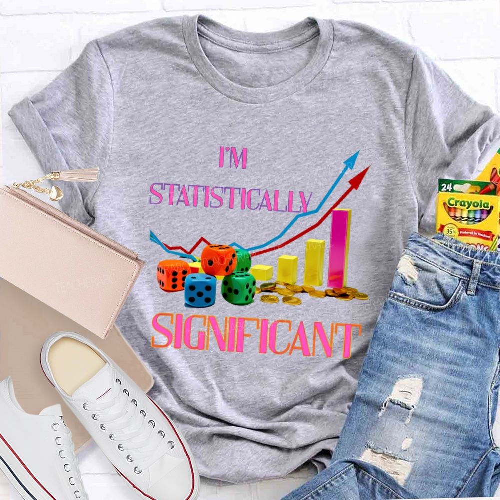 I'm Statistically Significant   Teacher T-shirt