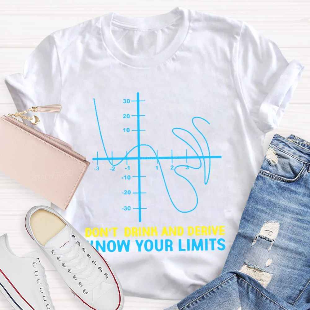 Don't Drink And Derive Know Your Limits  Teacher T-shirt