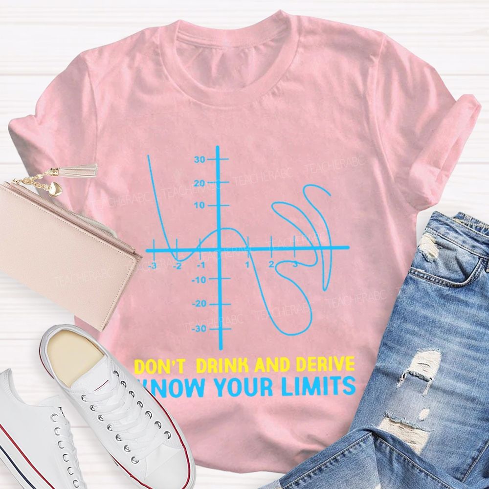 Don't Drink And Derive Know Your Limits  Teacher T-shirt