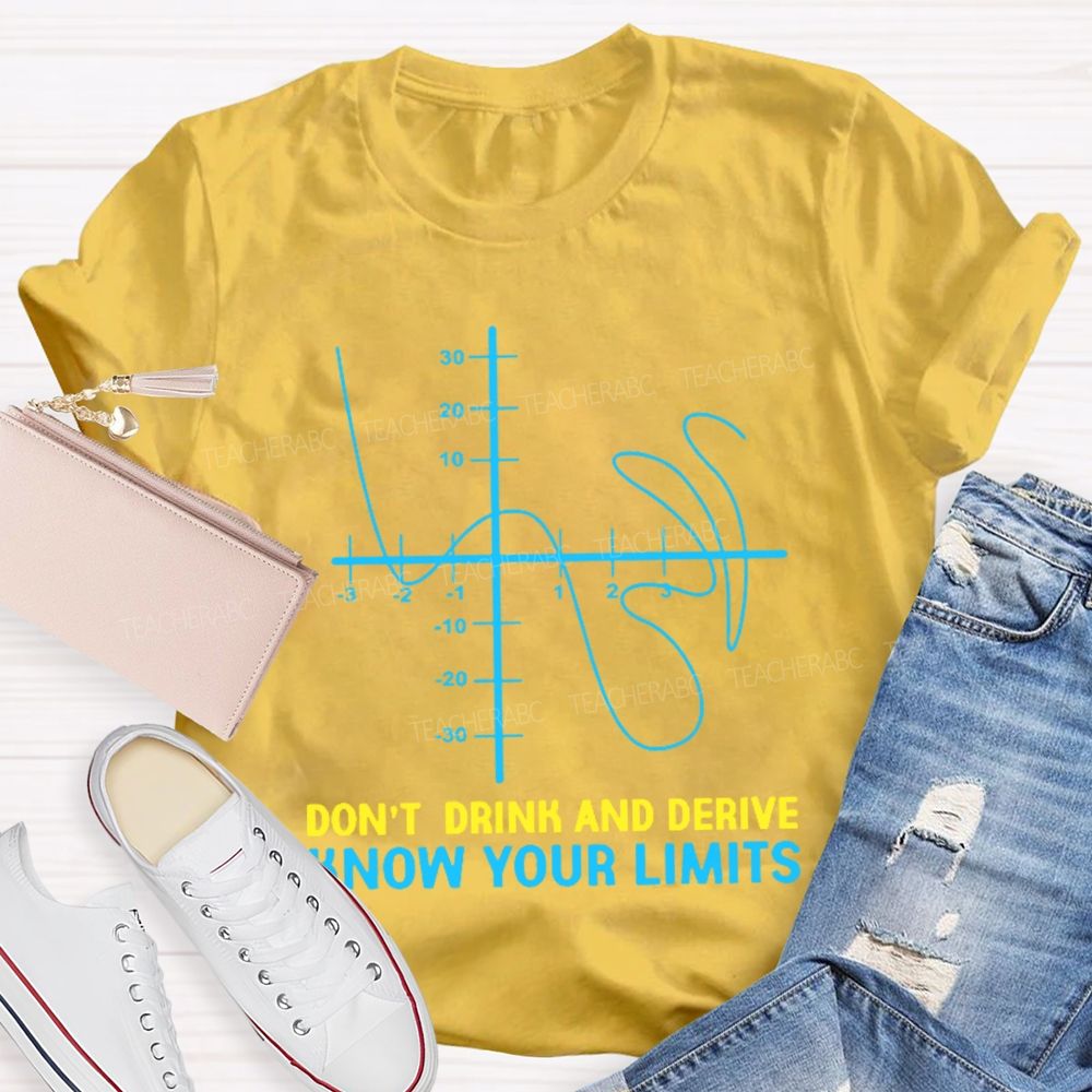 Don't Drink And Derive Know Your Limits  Teacher T-shirt