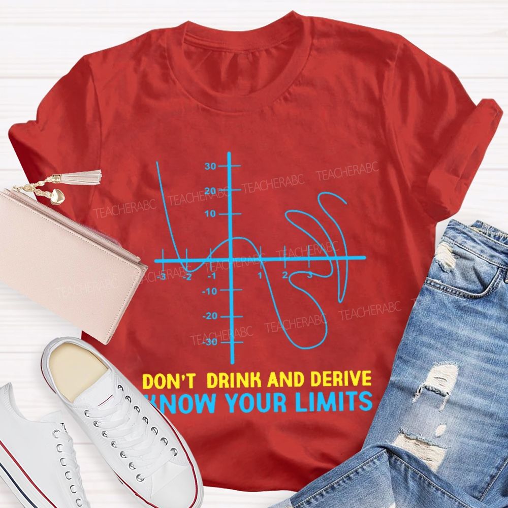 Don't Drink And Derive Know Your Limits  Teacher T-shirt