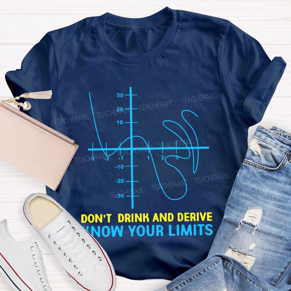 Don't Drink And Derive Know Your Limits  Teacher T-shirt