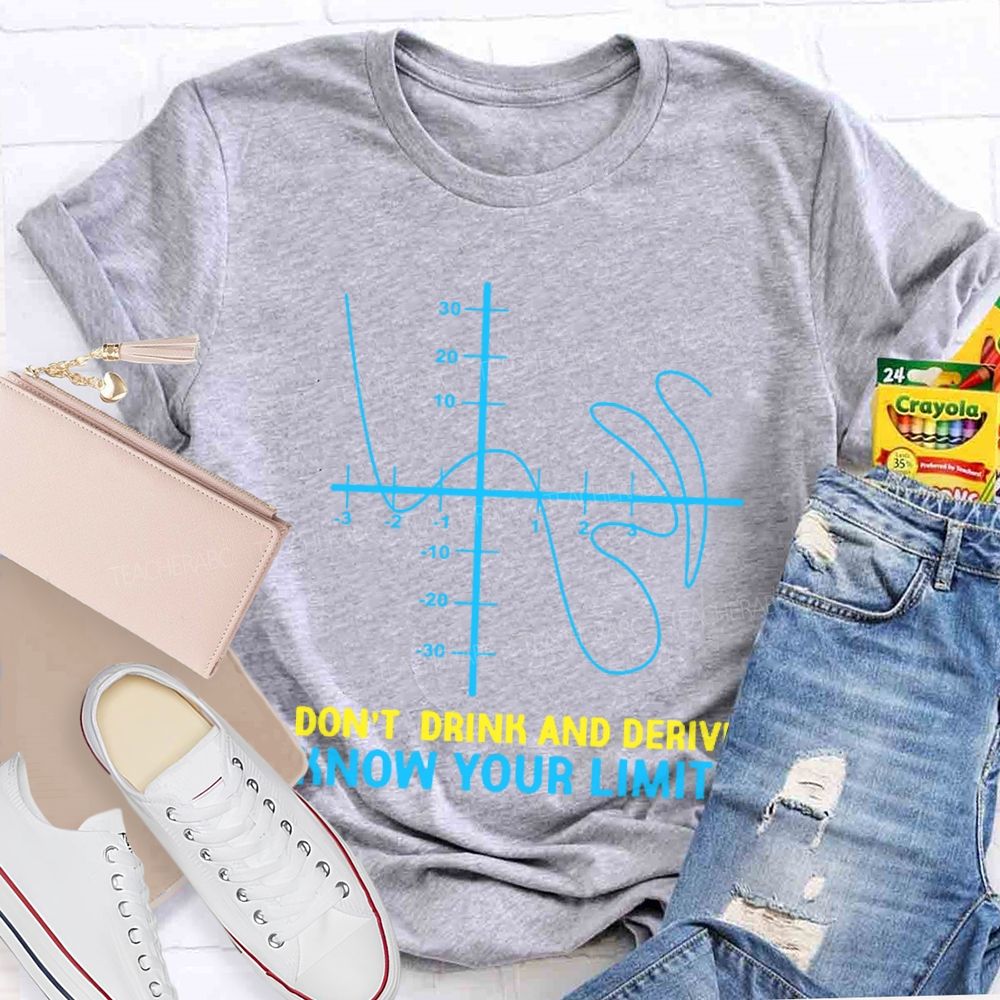 Don't Drink And Derive Know Your Limits  Teacher T-shirt