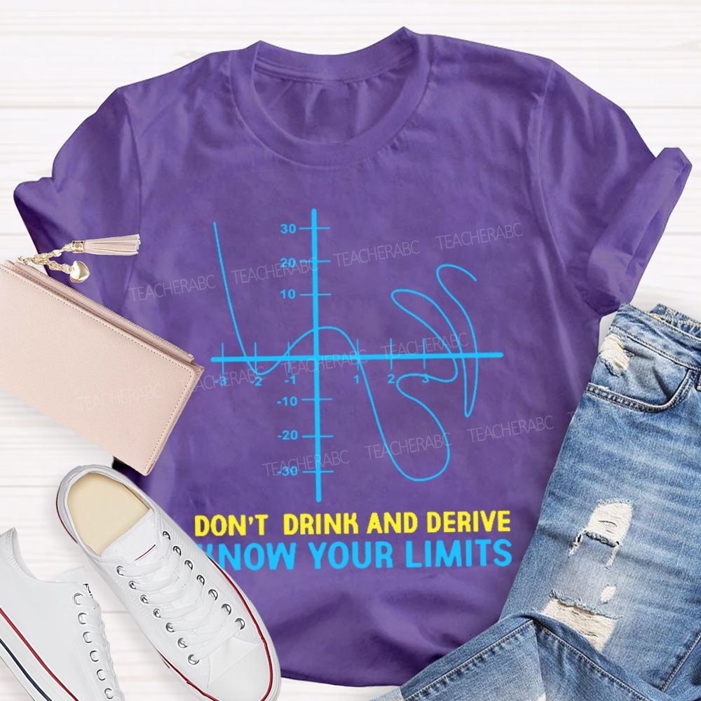 Don't Drink And Derive Know Your Limits  Teacher T-shirt
