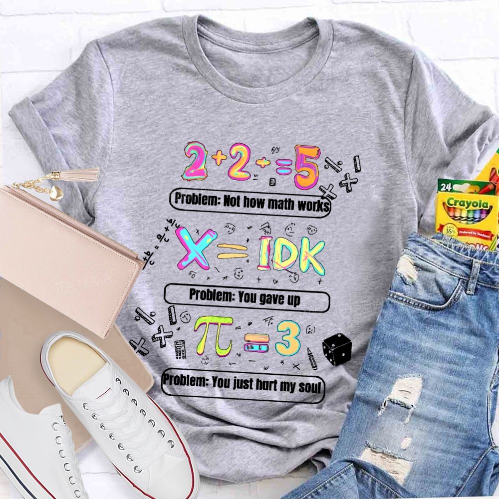 Problem Not How Math Works  Teacher T-shirt