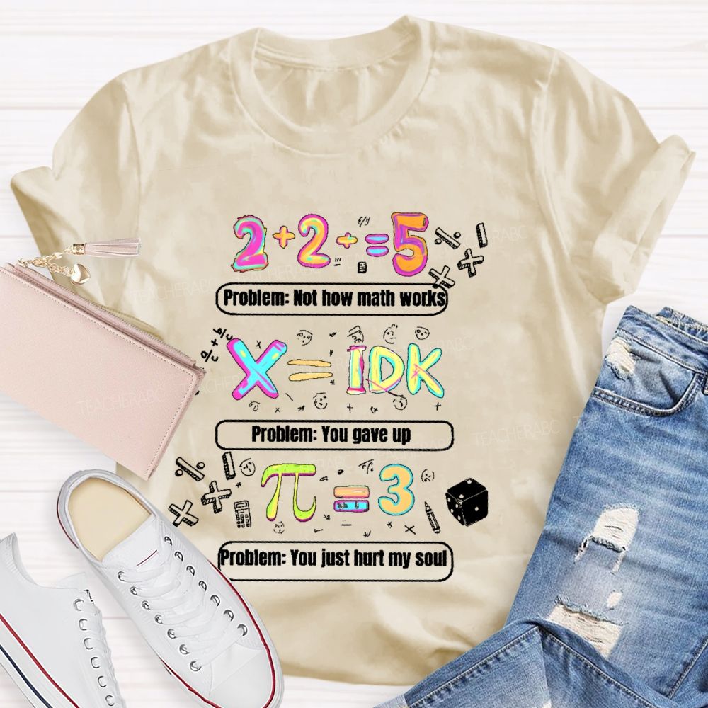 Problem Not How Math Works  Teacher T-shirt