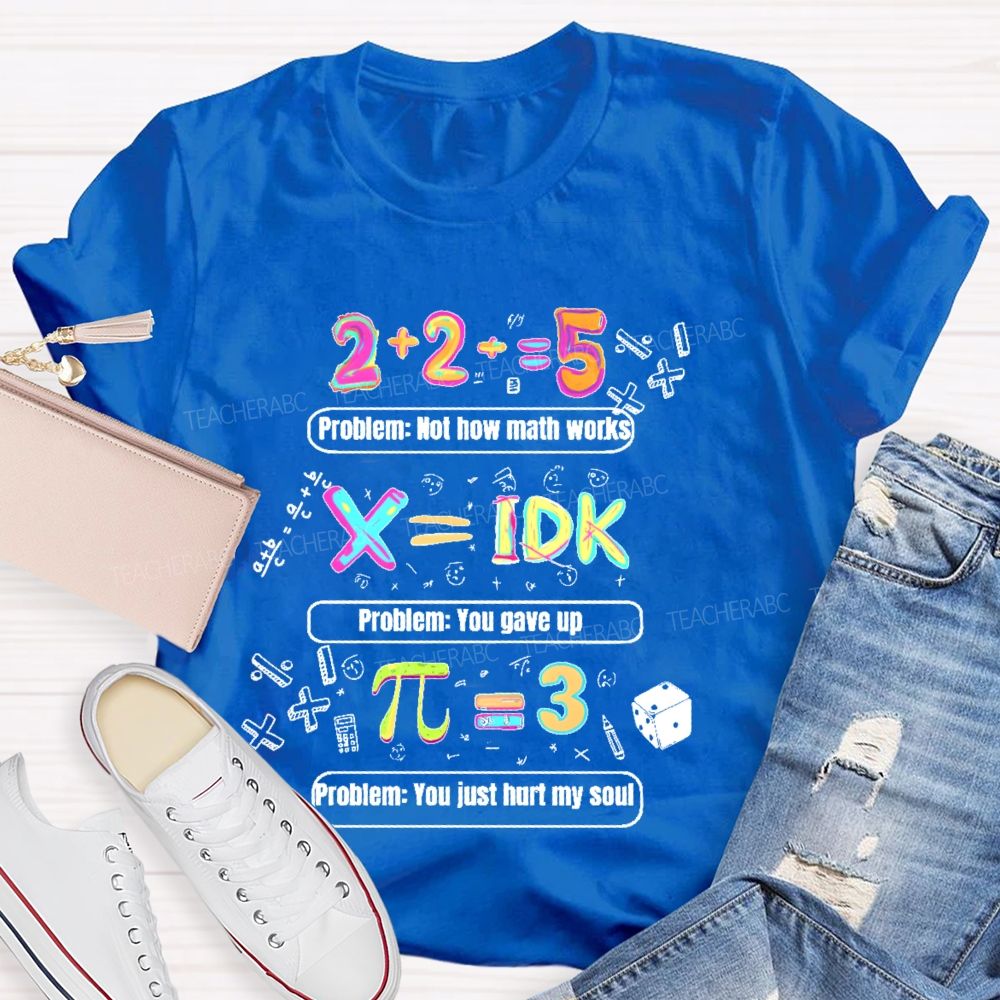 Problem Not How Math Works  Teacher T-shirt