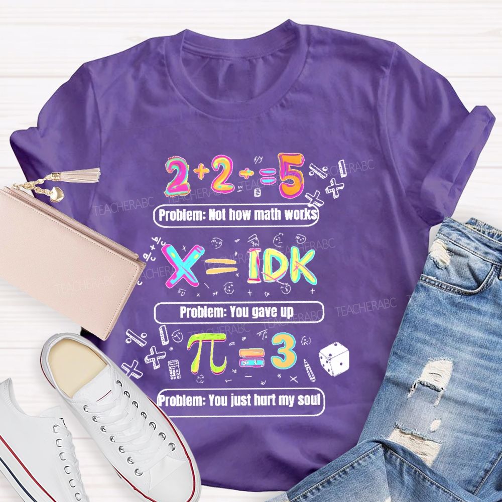 Problem Not How Math Works  Teacher T-shirt
