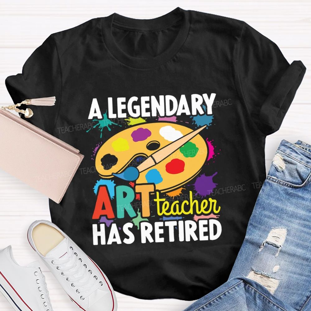 A Legendary Art Teacher Has Retired Art Teacher T-shirt