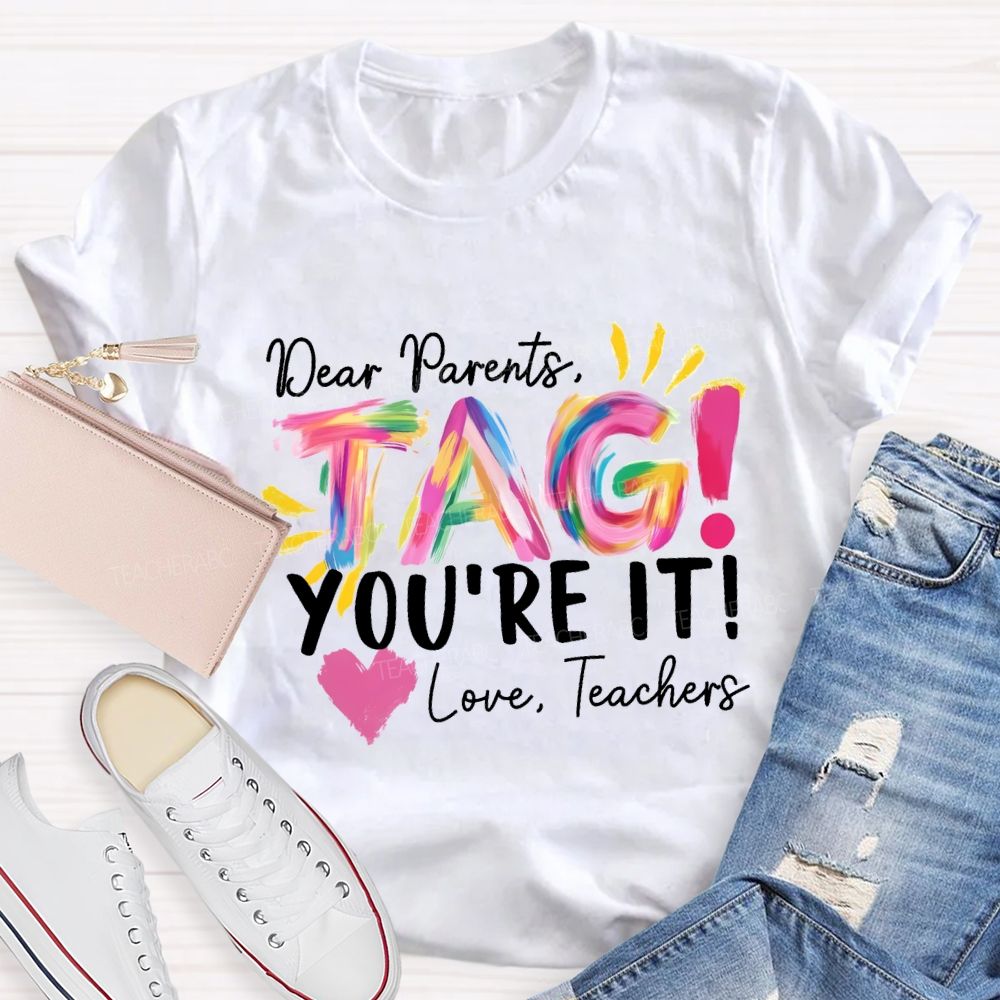 Dear Parents Tag You'Re It Love Teachers And Heart Teacher T-shirt