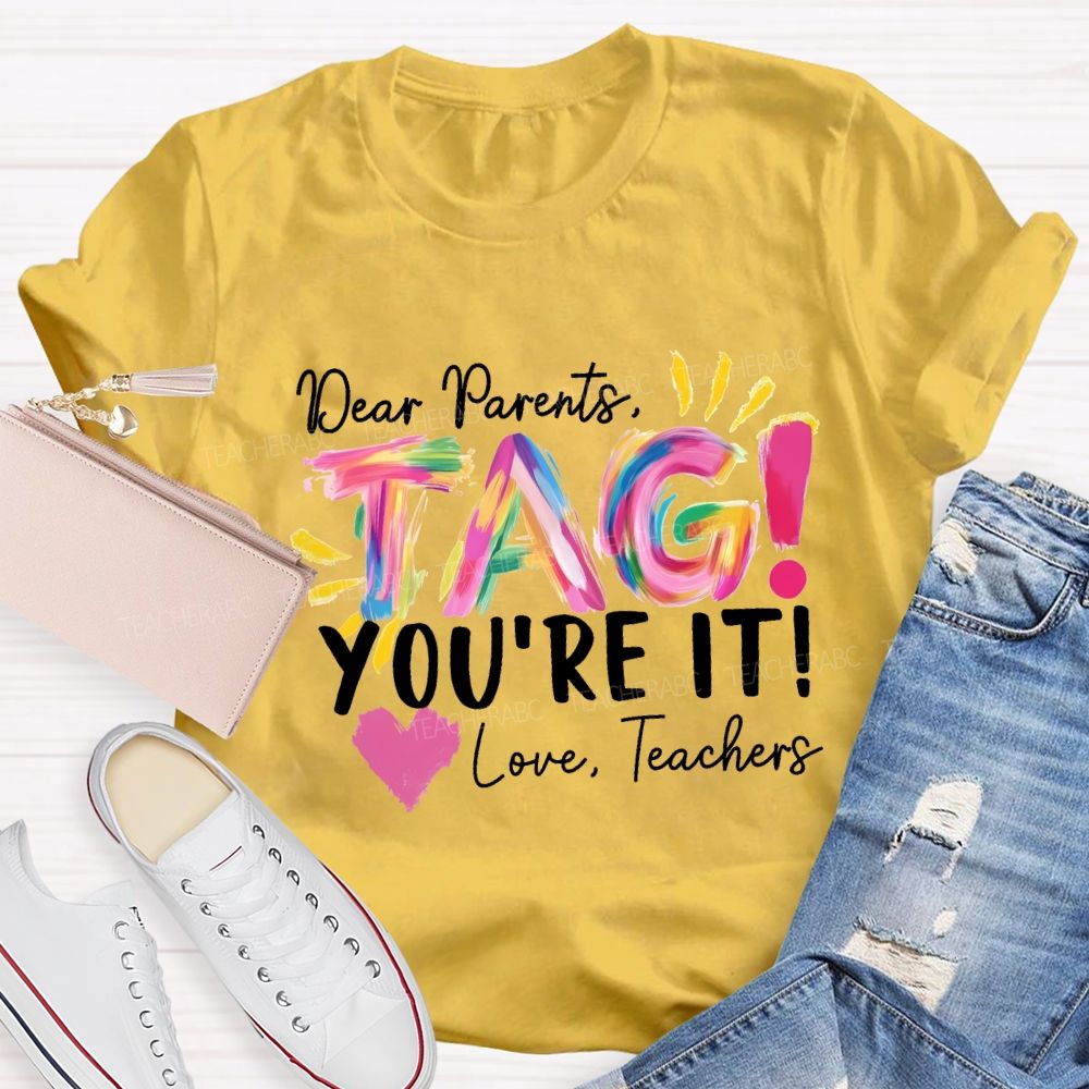 Dear Parents Tag You'Re It Love Teachers And Heart Teacher T-shirt