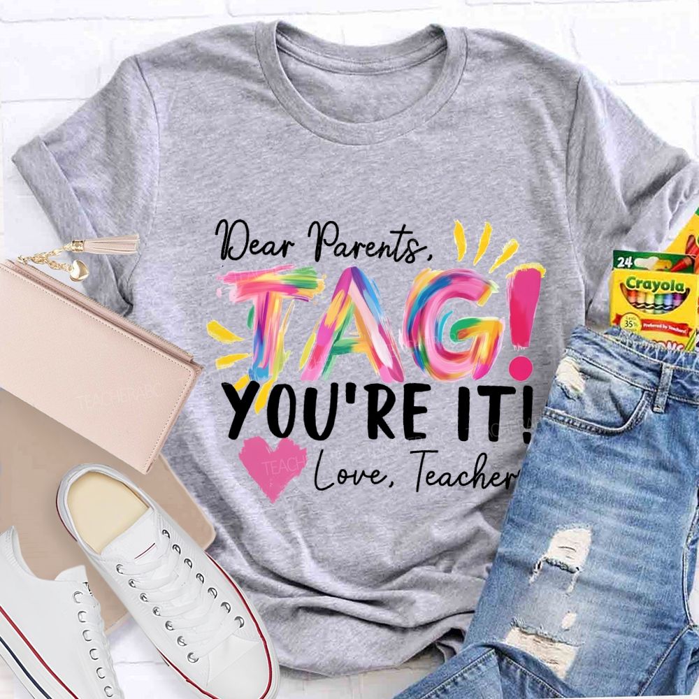 Dear Parents Tag You'Re It Love Teachers And Heart Teacher T-shirt