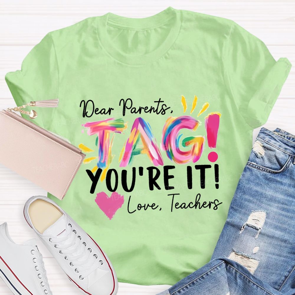 Dear Parents Tag You'Re It Love Teachers And Heart Teacher T-shirt