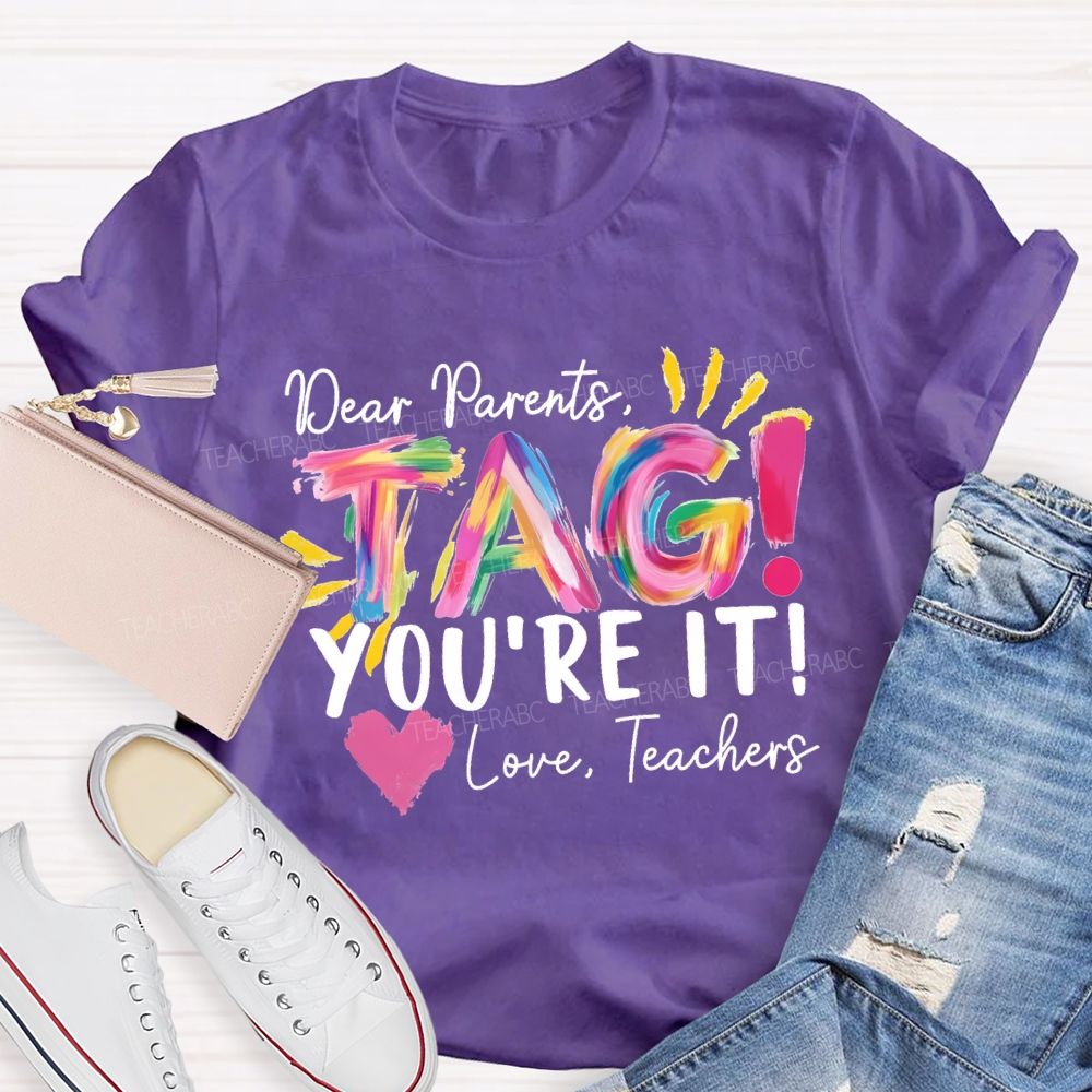 Dear Parents Tag You'Re It Love Teachers And Heart Teacher T-shirt