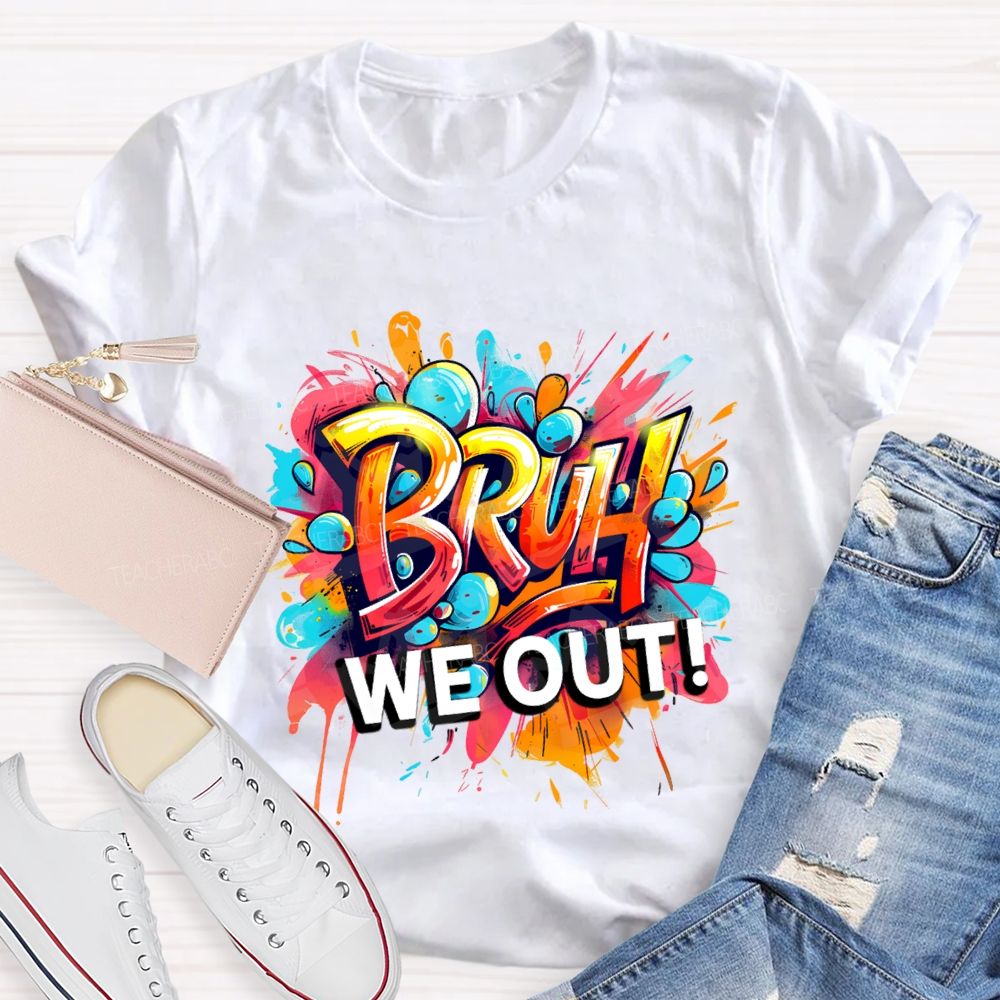 Bruh We Out Last Day Of School T-shirt