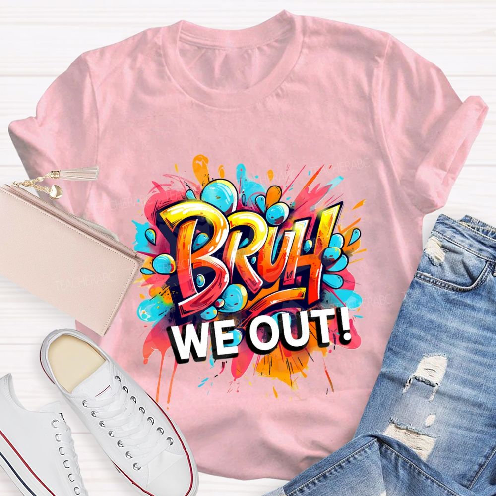 Bruh We Out Last Day Of School T-shirt