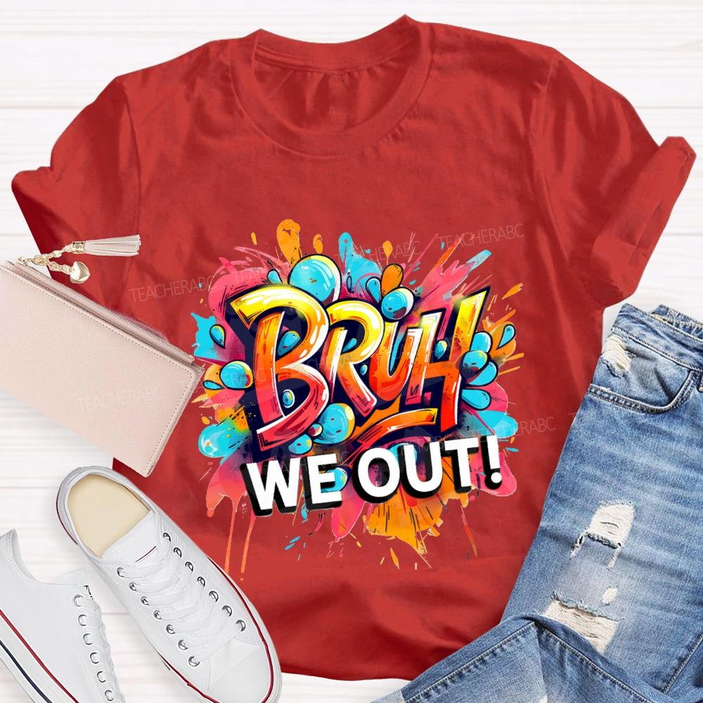 Bruh We Out Last Day Of School T-shirt