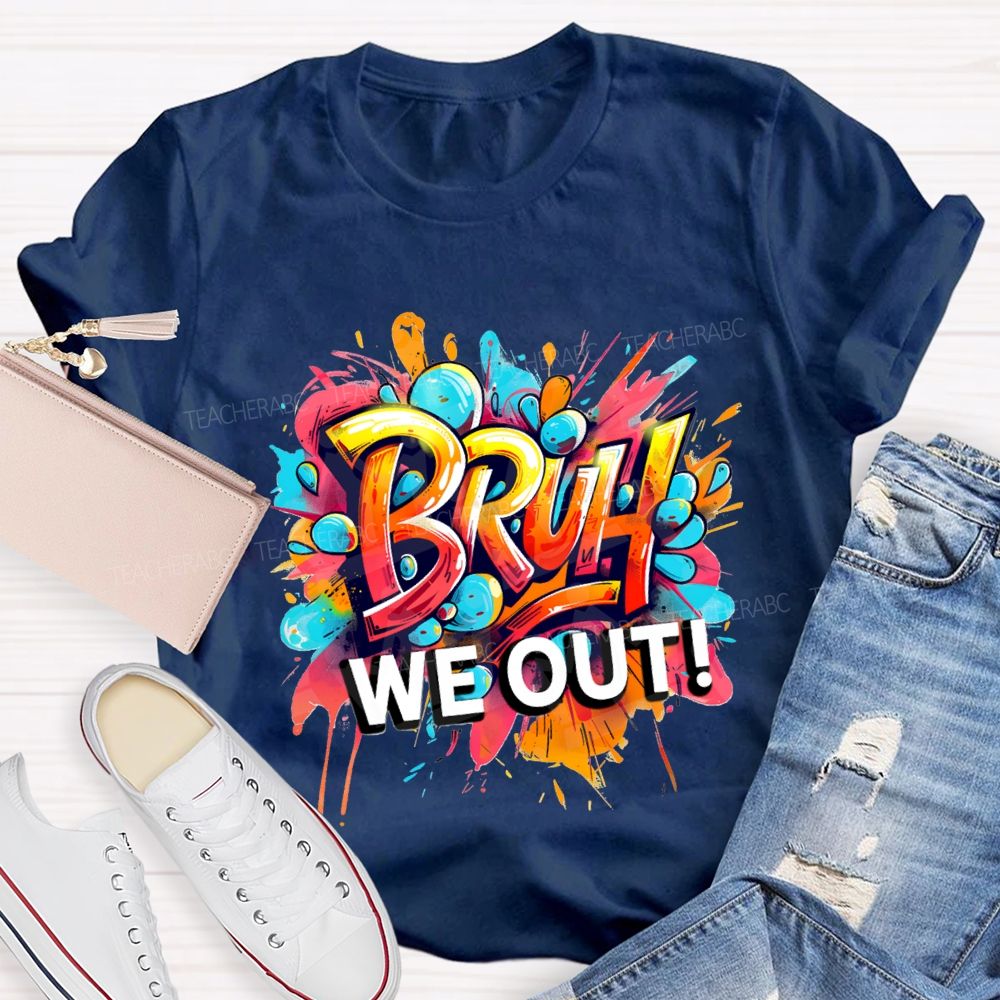 Bruh We Out Last Day Of School T-shirt