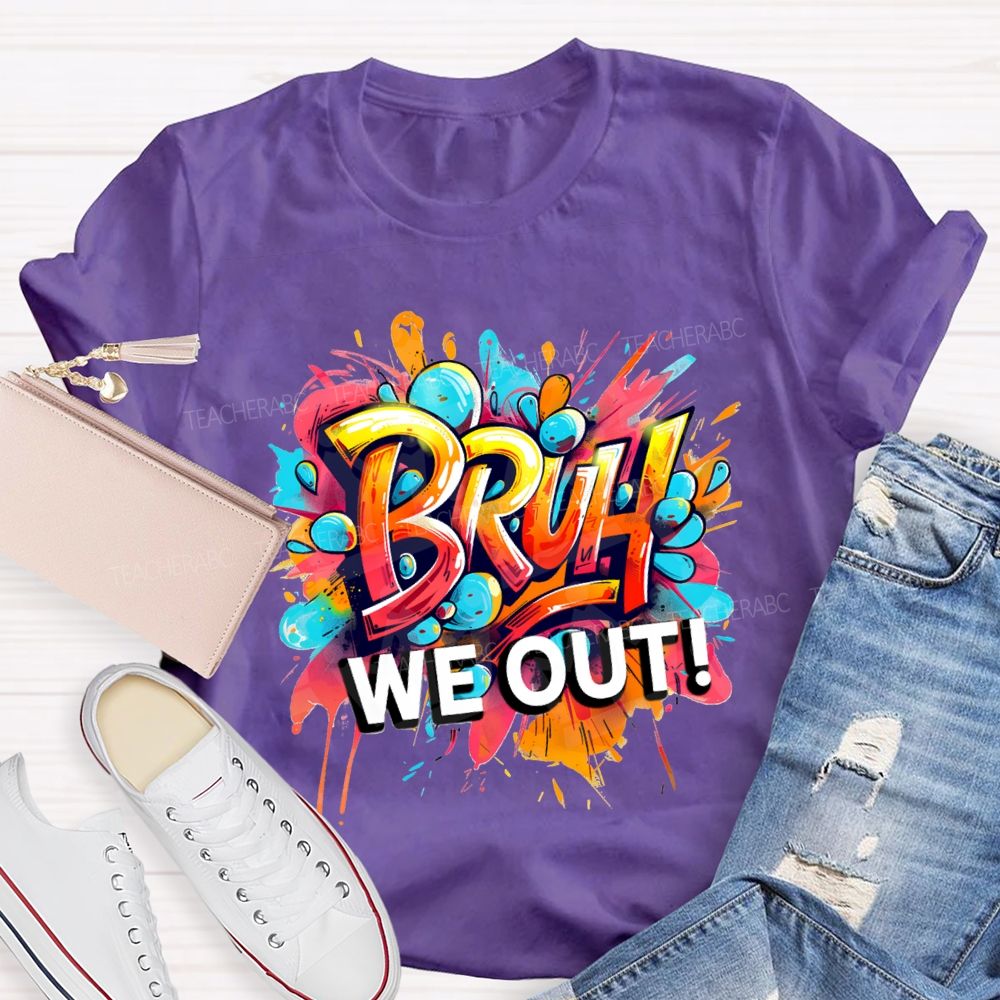 Bruh We Out Last Day Of School T-shirt