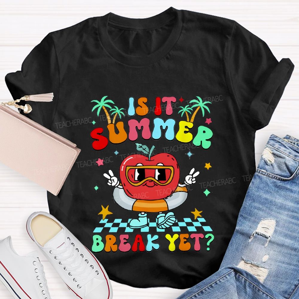 Is It Summer Break Yet Teacher T-shirt