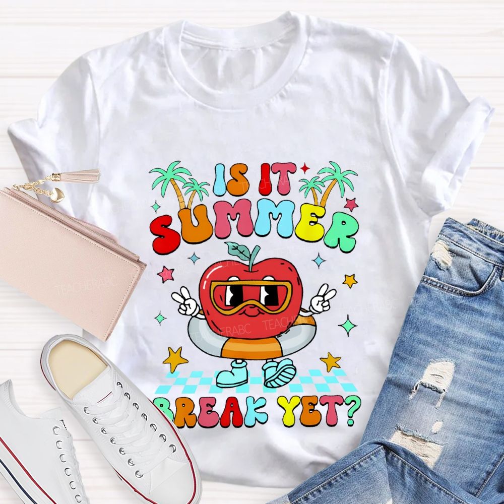 Is It Summer Break Yet Teacher T-shirt