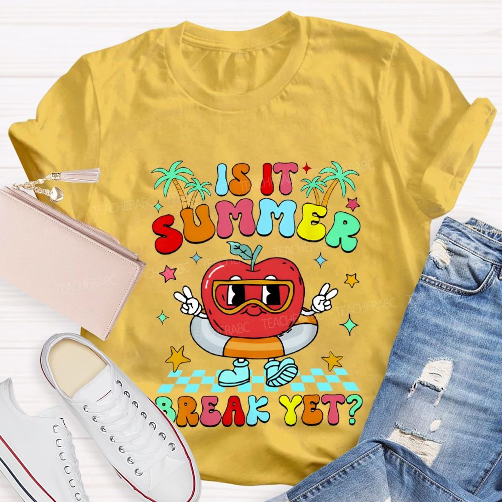 Is It Summer Break Yet Teacher T-shirt