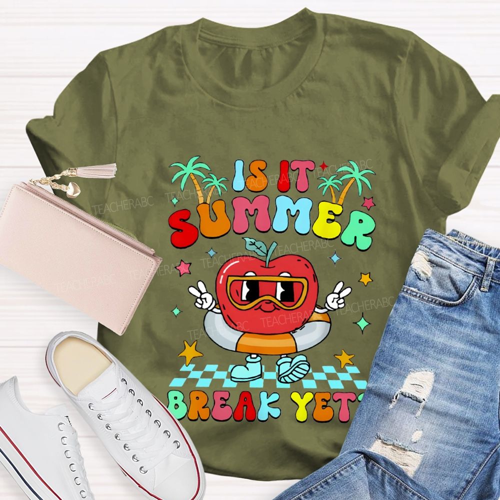Is It Summer Break Yet Teacher T-shirt