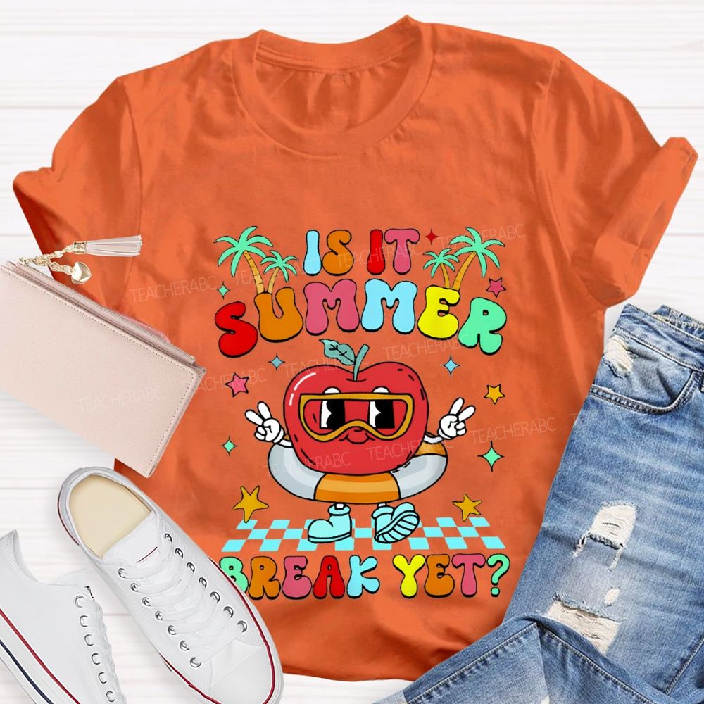 Is It Summer Break Yet Teacher T-shirt