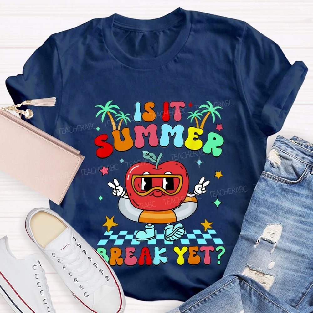 Is It Summer Break Yet Teacher T-shirt
